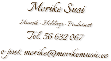 Merike Susi Muusik - Helilooja - Produtsent Tel. 56 632 067 e-post: merike@merikemusic.ee