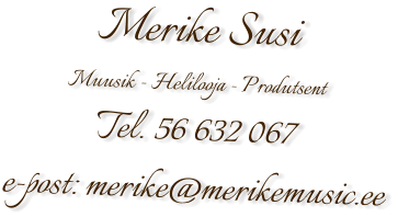 Merike Susi Muusik - Helilooja - Produtsent Tel. 56 632 067 e-post: merike@merikemusic.ee